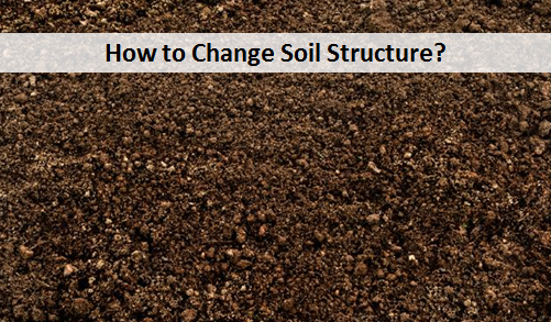 How to Change Soil Structure?